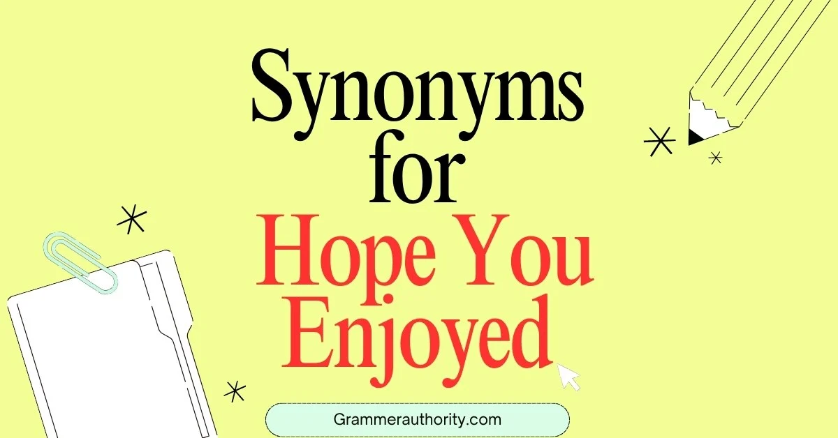 Synonyms for "Hope You Enjoyed