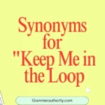 Synonyms for "Keep Me in the Loop