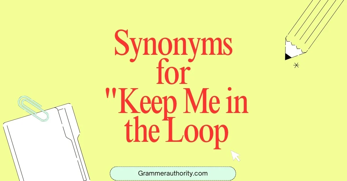 Synonyms for "Keep Me in the Loop